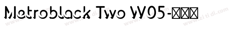 Metroblack Two W05字体转换 Metroblack Two W05字体转换